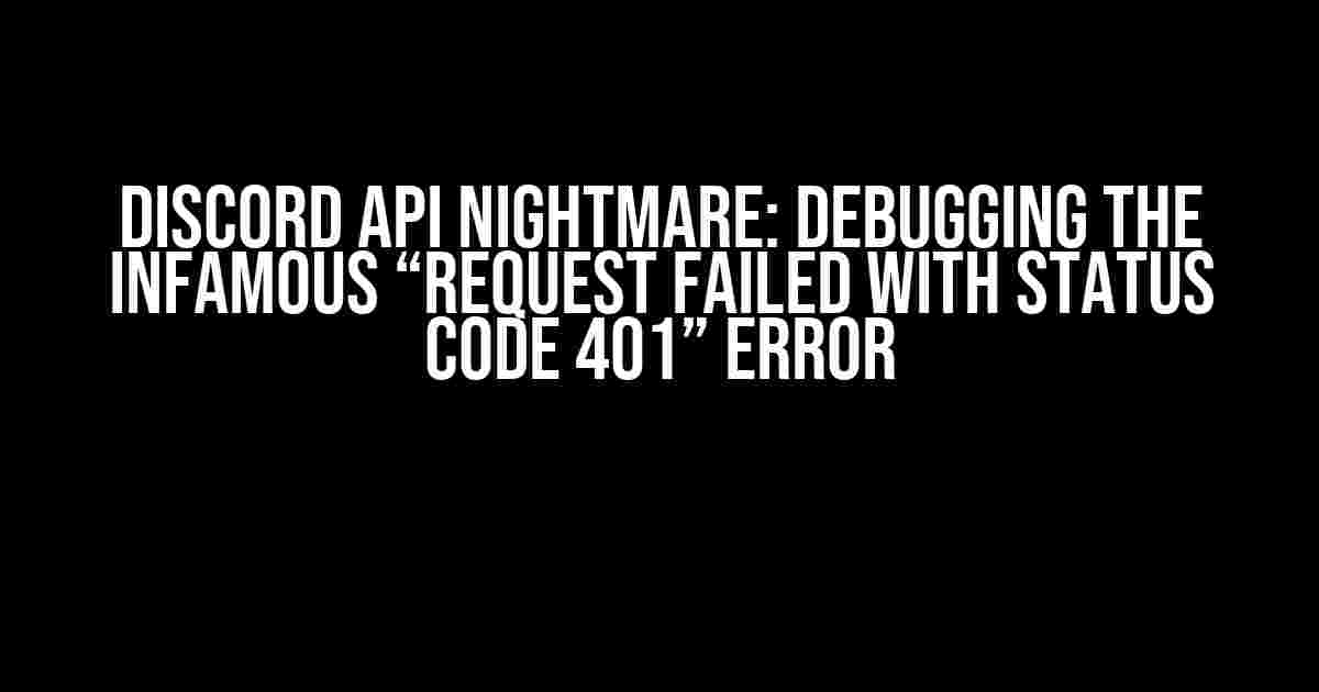 Discord API Nightmare: Debugging the Infamous “Request failed with status code 401” Error